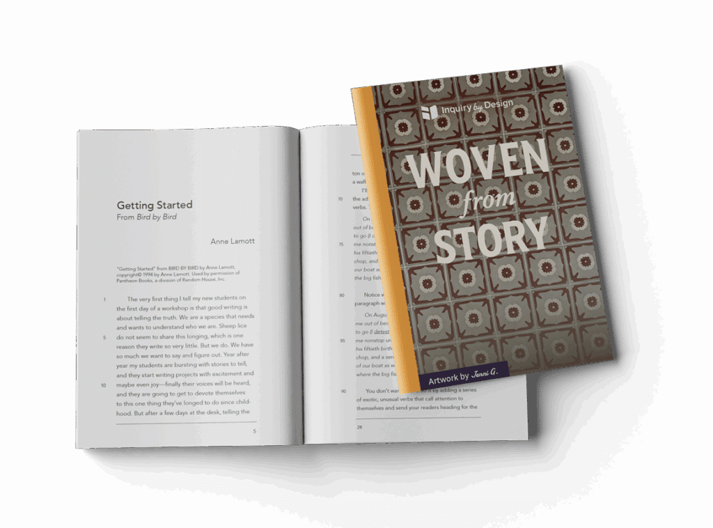 A flat lay image shows an open booklet titled "Inquiry by Design" with an excerpt from Anne Lamott's book Bird by Bird. A second booklet titled "Woven from Story" rests on top.